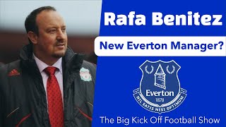 Rafa Benitez to Everton  The Big Kick Off Football Show [upl. by Boleslaw]