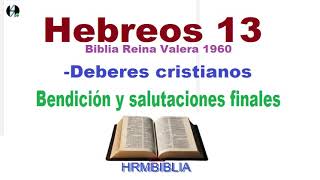 Hebreos 13 Biblia Reina Valera 1960 Deberes cristianos Bendición y salutaciones finales [upl. by Oicneserc]