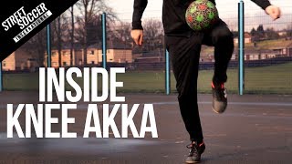 Learn The Inside Knee Akka In 3 Easy Steps  Street Soccer International [upl. by Ecaidnac]