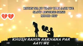 ROYIN NAA JO YAAD MERI AAYI WE 💔💔 BROKEN HEART 💜 SONG SLOW REVERSE ◀️ 🥲🥺 [upl. by Arick96]