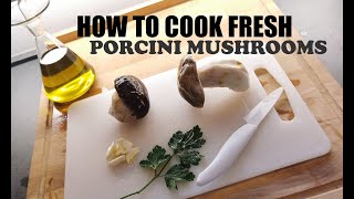 How to cook fresh Porcini Mushrooms [upl. by Schoening]