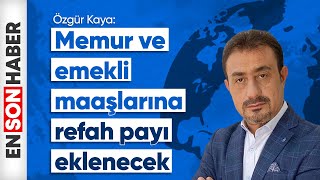 Özgür Kaya Memur ve emekli maaşlarına refah payı eklenecek [upl. by Llennor]