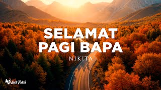 Selamat Pagi Bapa  Nikita Lirik Lagu Rohani Kristen Terbaru 2024 [upl. by Jerz]