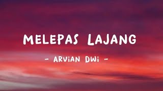 Arvian Dwi  Melepas Lajang lyrics [upl. by Anigar]