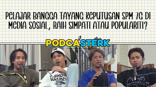 PodcaSTERK S4E21  PELAJAR TAYANG KEPUTUSAN SPM 7G DI MEDIA SOSIAL RAIH SIMPATI ATAU POPULARITI [upl. by Hcab]