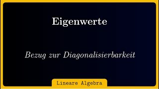 Eigenwerte Eigenvektoren Eigenräume und deren Bezug zur Diagonalisierbarkeit [upl. by Hashim]