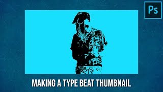 How To Make A Type Beat Thumbnail Cover Art  Adobe Photoshop CC Tutorial [upl. by Rez]