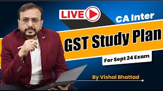 One day before examCA Inter GST Study Plan Sep 24 Exam by CA Vishal Bhattad [upl. by Nyleak]