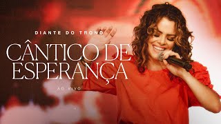 Diante do Trono  Imersão 5  04  Cântico de Esperança Ao Vivo [upl. by Nate192]