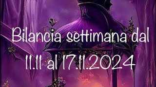 Bilancia settimana dal 1111 al 17112024 [upl. by Haseena]