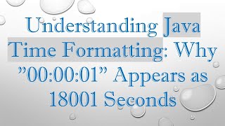 Understanding Java Time Formatting Why quot000001quot Appears as 18001 Seconds [upl. by Sukramal]