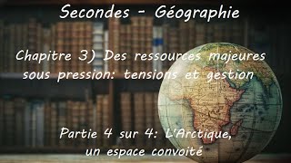 Secondes  Géographie  Chapitre 3 Des ressources majeures sous pression 4 sur 4 LArctique [upl. by Malonis341]