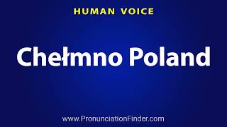 How To Pronounce Chelmno Poland [upl. by Euqimod673]