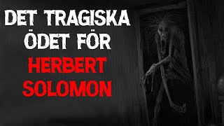 Det Tragiska Ödet För Herbert Solomon  Creepypasta [upl. by Noseaj38]