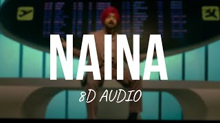 Naina  Diljit Dosanjh amp Badshah 8D AUDIO [upl. by Odnesor]