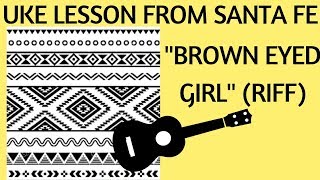 UKULELE LESSON quotBROWN EYED GIRLquot RIFF [upl. by Nosral503]