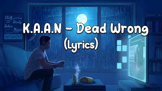 KAAN  Dead Wrong feat Josh Sallee LYRICS [upl. by Capon]