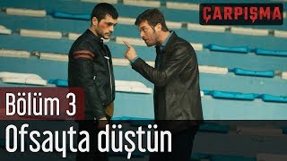 Çarpışma 3 Bölüm  Ofsayta Düştün [upl. by Lamaaj294]