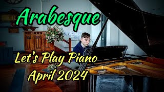 Arabesque  Lets Play Piano  April 2024 [upl. by Murial85]