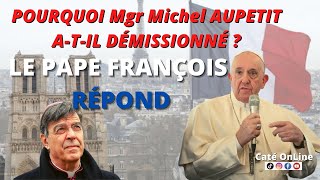 POURQUOI Mgr Michel AUPETIT ATIL DÉMISSIONNÉ  LE PAPE FRANÇOIS RÉPOND [upl. by Ahsirtap]