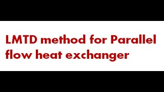 LMTD method for Parallel flow heat exchanger heattransfer [upl. by Ingunna]