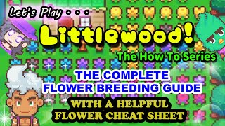 Lets Play Littlewood  The HOW TO Series  THE COMPLETE FLOWER BREEDING GUIDE Flower Cheat Sheet [upl. by Airdnaid391]