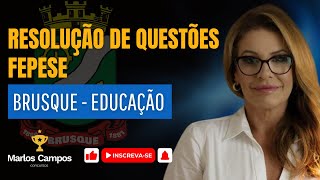 RESOLUÇÃO DE QUESTÕES FEPESE  CONCURSO PÚBLICO PREFEITURA DE BRUSQUESC  EDUCAÇÃO [upl. by Chrisy]