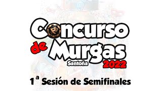 1ª SESIÓN SEMIFINALES CONCURSO DE MURGAS CARNAVAL DE SANTOÑA 2022 [upl. by Pippas31]