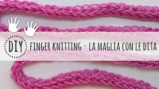 Come fare la maglia con le dita  finger knitting tutorial [upl. by Teevens]