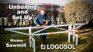 LOGOSOL F2 Home Sawmill Unboxing and Set Up [upl. by Adiela]