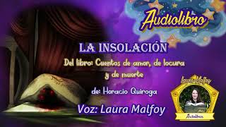 Audiolibro La Insolación  Cuentos de amor de locura y de muerte 11 Quiroga voz humana real [upl. by Idalina]