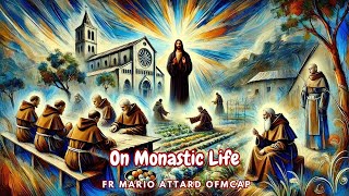 🌿 On Monastic Life  Reflection by Fr Mario Attard OFMCap 🌿 [upl. by Aisile]