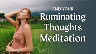 Ruminating Thoughts Meditation  Stop Obsessive Thoughts [upl. by Odey]