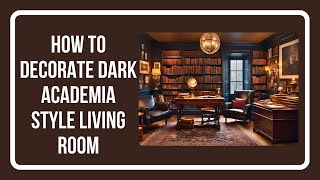 How to Decorate Dark Academia Style Living Room [upl. by Haorbed376]