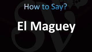 How to Pronounce El Maguey Spanish [upl. by Verner]