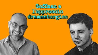 Goffman e lapproccio drammaturgico [upl. by Bidle]