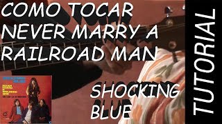 Como Tocar Never Marry a Railroad Man  Shocking Blue en Guitarra Con Solo [upl. by Arjun]