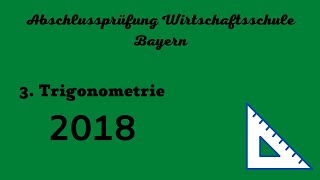 Abschlussprüfung Wirtschaftsschule Bayern 2018  3 Trigonometrie [upl. by Sianna]