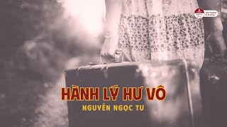 HÀNH LÝ HƯ VÔ  NGUYÊN NGỌC TƯ  ĐỌC TRUYỆN ĐÊM KHUYA [upl. by Tezil]