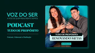 Renovando Metas  Comunicação com Propósito  Tudo de Propósito Podcast [upl. by Emanuele343]