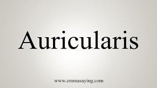 How To Say Auricularis [upl. by Redneval]