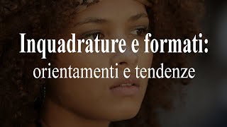 Inquadrature e formati orientamenti e tendenze [upl. by Capps]