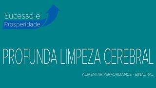 PROFUNDA LIMPEZA CEREBRAL  AUMENTAR PERFORMANCE  SOM BINAURAL [upl. by Harriet]