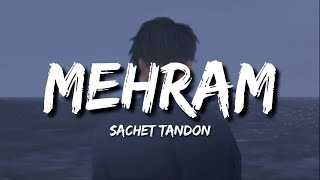 Mehram Lyrics  Sachet Tandon [upl. by Poock]