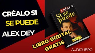 CRÉALO SI SE PUEDE Audiolibro Completo  ALEX DEY [upl. by Anohs]