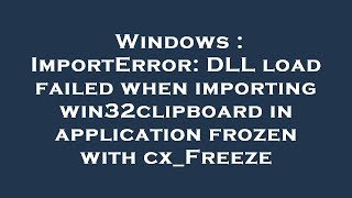 Windows  ImportError DLL load failed when importing win32clipboard in application frozen with cxF [upl. by Oirotciv]