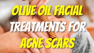 Olive Oil Facial Treatments For Acne Scars [upl. by Ynneg]