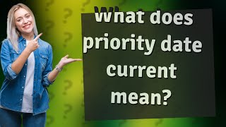 What does priority date current mean [upl. by Altheta261]