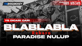 DJ BLA BLA BLA REBORN X PARADISE NULUP VIRAL  TIO DISCJOCKEY [upl. by Esille]