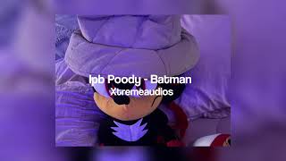 Lpb Poody  Batman  edit audio Xtreme audios [upl. by Rayle]